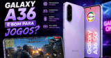 Galaxy A36 é bom para jogos? Testes mostram onde ele surpreende e onde limita