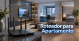 Melhor roteador para apartamento: qual resolve o sinal de verdade?